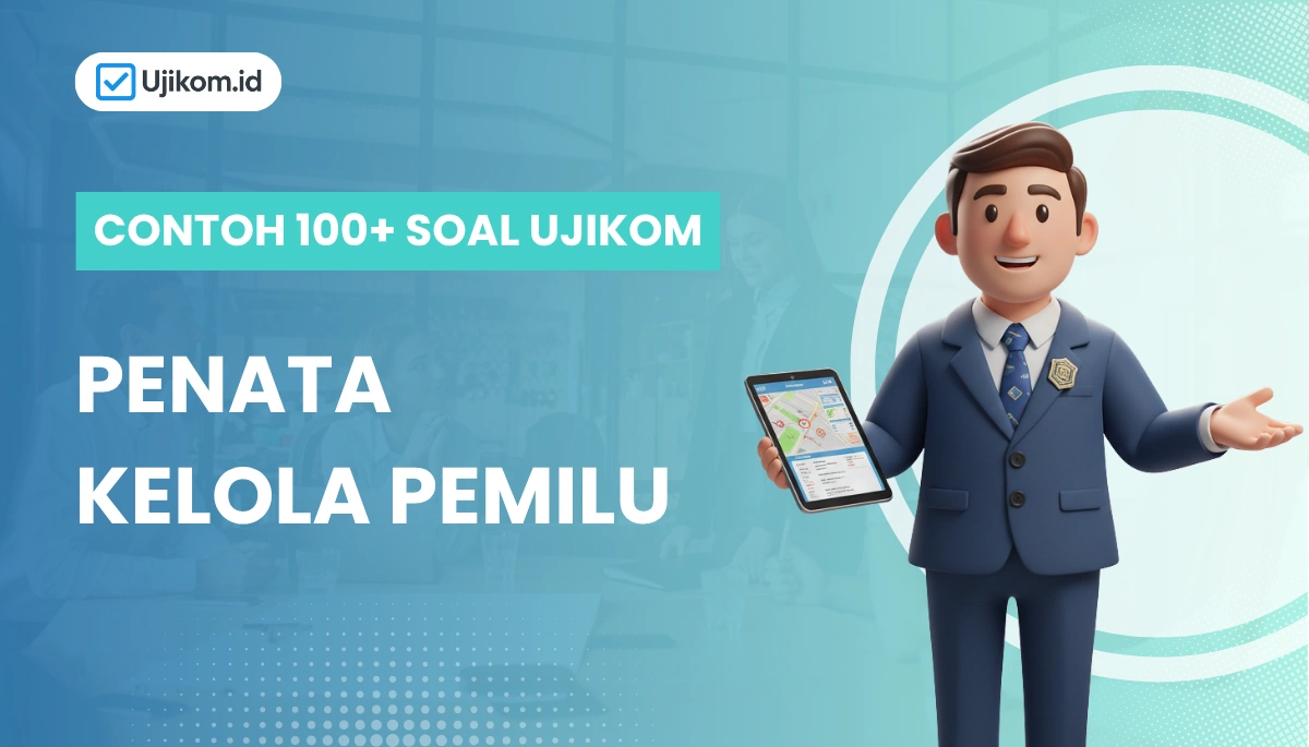 100+ Soal Uji Kompetensi Penata Kelola Pemilu + Pembahasan
